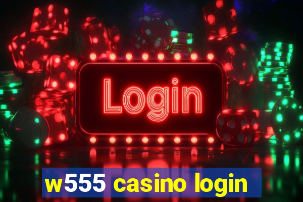 w555 casino login